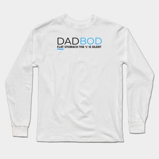 DAD BOD FLAT STOMACH THE L IS SILENT Long Sleeve T-Shirt